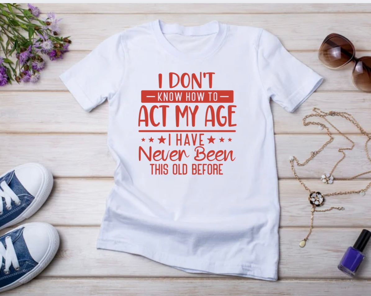 FUNNY TEE -ACT MY AGE