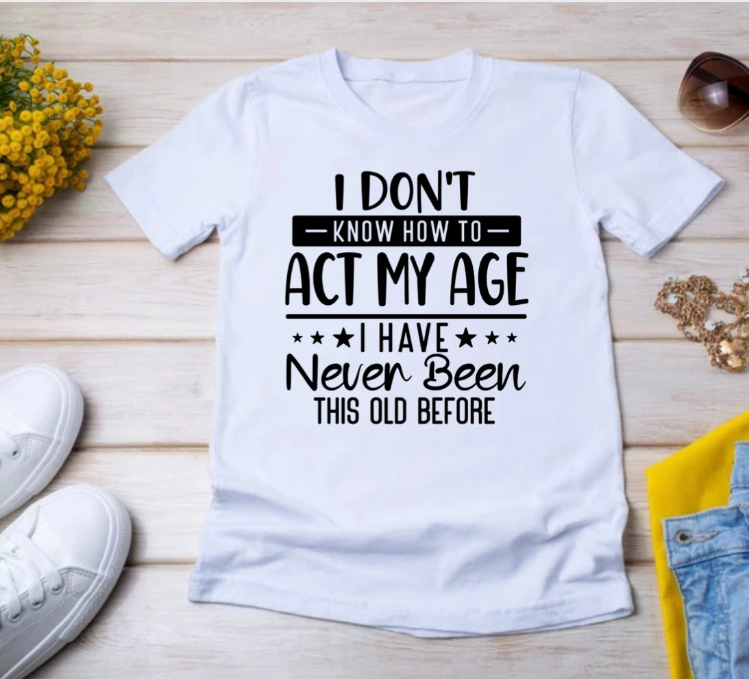 FUNNY TEE -ACT MY AGE